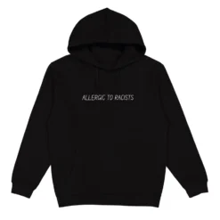 Allergic To Racists Hoodie