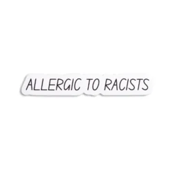 Allergic To Racists Sticker