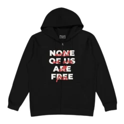 None Of Us Are Free Zip-Up Hoodie