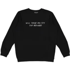 Trade Racists For Refugees Crewneck